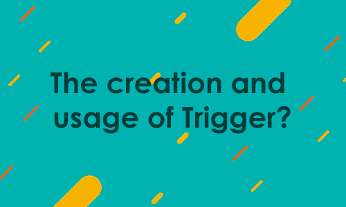 Explain the creation and usage of trigger in SQL?