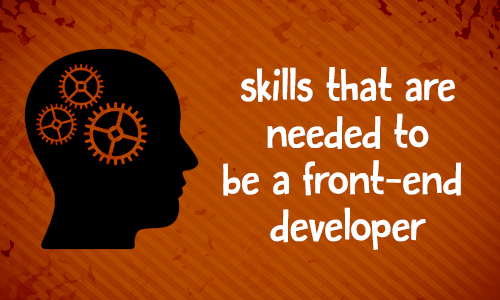 What are the technical and additional skills that are needed to be a front-end developer?